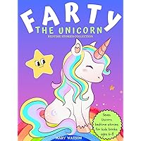 Farty The Unicorn BEDTIME STORIES COLLECTION kids books ages 6-8: Seven Unicorn bedtime stories for kids books ages 6-8 (Farty The Unicorn Adventure Stories For Kids) Farty The Unicorn BEDTIME STORIES COLLECTION kids books ages 6-8: Seven Unicorn bedtime stories for kids books ages 6-8 (Farty The Unicorn Adventure Stories For Kids) Kindle