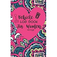 Vehicle Log Book For Women: Glove Box Size High Quality Gloss Finish Cover With Large Horizontal Entries For Taxes: Large 5 x 8 inch (12.7 x 20.32 cm) ... Entries Gloss Finish To Avoid Wear & Tear Vehicle Log Book For Women: Glove Box Size High Quality Gloss Finish Cover With Large Horizontal Entries For Taxes: Large 5 x 8 inch (12.7 x 20.32 cm) ... Entries Gloss Finish To Avoid Wear & Tear Paperback