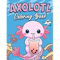 Axolotl Gifts: Cute Axolotl Coloring Book For Kids Kawaii Style Axolotl Gifts: Cute Axolotl Coloring Book For Kids Kawaii Style Paperback
