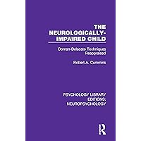 The Neurologically-Impaired Child: Doman-Delacato Techniques Reappraised (Psychology Library Editions: Neuropsychology Book 4) The Neurologically-Impaired Child: Doman-Delacato Techniques Reappraised (Psychology Library Editions: Neuropsychology Book 4) Kindle Hardcover Paperback