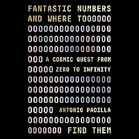 Fantastic Numbers and Where to Find Them: A Cosmic Quest from Zero to Infinity Fantastic Numbers and Where to Find Them: A Cosmic Quest from Zero to Infinity Audible Audiobook Hardcover Kindle Paperback