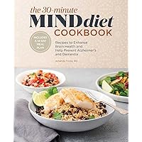 The 30-Minute MIND Diet Cookbook: Recipes to Enhance Brain Health and Help Prevent Alzheimer's and Dementia The 30-Minute MIND Diet Cookbook: Recipes to Enhance Brain Health and Help Prevent Alzheimer's and Dementia Paperback Kindle