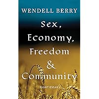 Sex, Economy, Freedom, & Community: Eight Essays Sex, Economy, Freedom, & Community: Eight Essays Paperback Kindle Hardcover