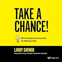 Take a Chance!: 101 Entrepreneurial Lessons for Making It Big Take a Chance!: 101 Entrepreneurial Lessons for Making It Big Kindle Hardcover Audible Audiobook