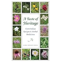 A Taste of Heritage: Crow Indian Recipes and Herbal Medicines (At Table) A Taste of Heritage: Crow Indian Recipes and Herbal Medicines (At Table) Paperback Kindle