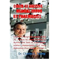 COVID-19 VACCINE MEDICAL ERROR BY PHARMACIST: Vaccine’s irreversible mistake in the 21st century by pharmaceutical industries and Tools of organ degeneration, depopulation, & mass destruction /Fear COVID-19 VACCINE MEDICAL ERROR BY PHARMACIST: Vaccine’s irreversible mistake in the 21st century by pharmaceutical industries and Tools of organ degeneration, depopulation, & mass destruction /Fear Kindle Paperback