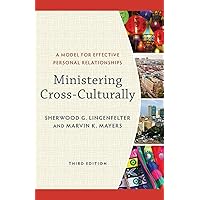 Ministering Cross-Culturally: A Model for Effective Personal Relationships Ministering Cross-Culturally: A Model for Effective Personal Relationships Paperback Kindle