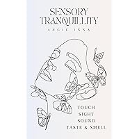 Sensory Tranquillity: Touch Sight Sound Taste & Smell