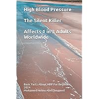 High Blood Pressure: The Silent Killer Affects 1 in 3 Adults Worldwide: Basic Facts About HBP ( High Blood Pressure ) For Beginner, 2024 High Blood Pressure: The Silent Killer Affects 1 in 3 Adults Worldwide: Basic Facts About HBP ( High Blood Pressure ) For Beginner, 2024 Paperback