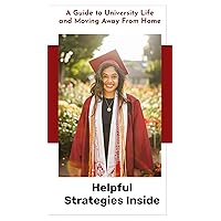 A Guide to University Life and Moving Away From Home: Helpful Strategies Inside