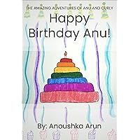 Happy Birthday Anu! (The Amazing Adventures of Anu and Curly Book 1)