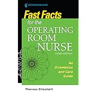 Fast Facts for the Operating Room Nurse, Third Edition: An Orientation and Care Guide Fast Facts for the Operating Room Nurse, Third Edition: An Orientation and Care Guide Paperback Kindle