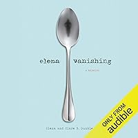 Elena Vanishing: A Memoir Elena Vanishing: A Memoir Audible Audiobook Paperback Kindle Hardcover