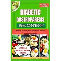 DIABETIC GASTROPARESIS DIET COOKBOOK: 50 Delicious and easy-to-prepare recipes designed for diabetics with gastritis patients to improve digestion, relieve nausea, and manage gastric symptoms DIABETIC GASTROPARESIS DIET COOKBOOK: 50 Delicious and easy-to-prepare recipes designed for diabetics with gastritis patients to improve digestion, relieve nausea, and manage gastric symptoms Paperback Kindle Hardcover