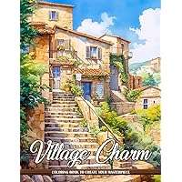 Village Charm: Experience The Quaint Charm Of Village Life With These Delightful Coloring Pages, Great For Relaxation, Mindfulness, And Creativity, Perfect For Birthdays And All Occasions