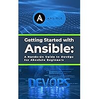 Getting Started with Ansible: A Hands-On Guide to DevOps for Absolute Beginners: Learn Essential Ansible Skills Getting Started with Ansible: A Hands-On Guide to DevOps for Absolute Beginners: Learn Essential Ansible Skills Kindle Paperback