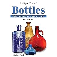 Antique Trader Bottles Identification and Price Guide Antique Trader Bottles Identification and Price Guide Paperback