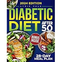 Diabetic Diet After 50: Transforming Your Golden Years: Effortless Recipes, Lifestyle Tips for Balanced Blood Sugar, and Joyful, Healthy Living Beyond 50.