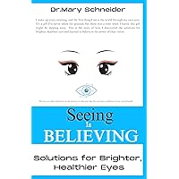 SEEING IS BELIEVING: Solutions for Brighter, Healthier Eyes. SEEING IS BELIEVING: Solutions for Brighter, Healthier Eyes. Kindle Paperback