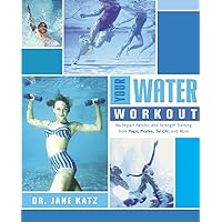 Your Water Workout: No-Impact Aerobic and Strength Training From Yoga, Pilates, Tai Chi, and More Your Water Workout: No-Impact Aerobic and Strength Training From Yoga, Pilates, Tai Chi, and More Paperback