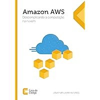 Amazon AWS: Descomplicando a computação na nuvem (Portuguese Edition) Amazon AWS: Descomplicando a computação na nuvem (Portuguese Edition) Kindle