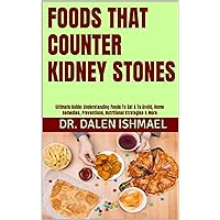 FOODS THAT COUNTER KIDNEY STONES: Ultimate Guide: Understanding Foods To Eat & To Avoid, Home Remedies, Preventions, Nutritional Strategies & More FOODS THAT COUNTER KIDNEY STONES: Ultimate Guide: Understanding Foods To Eat & To Avoid, Home Remedies, Preventions, Nutritional Strategies & More Kindle Paperback