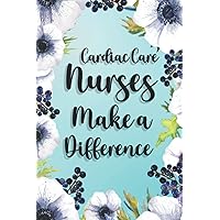 Cardiac Care Nurses Make A Difference: Cardiac Care Nurse Gifts Birthday, Christmas..., Cardiac Care Nurse Appreciation Gifts, Lined Notebook Journal