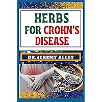 HERBS FOR CROHN’S DISEASE: Healing Harvest, Unlocking Nature's Remedies For Stress Relief HERBS FOR CROHN’S DISEASE: Healing Harvest, Unlocking Nature's Remedies For Stress Relief Paperback Kindle