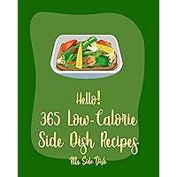 Hello! 365 Low-Calorie Side Dish Recipes: Best Low-Calorie Side Dish Cookbook Ever For Beginners [Brown Rice Cookbook, Green Bean Recipes, Vegan Low Calorie Cookbook, Mashed Potato Cookbook] [Book 1] Hello! 365 Low-Calorie Side Dish Recipes: Best Low-Calorie Side Dish Cookbook Ever For Beginners [Brown Rice Cookbook, Green Bean Recipes, Vegan Low Calorie Cookbook, Mashed Potato Cookbook] [Book 1] Kindle Paperback