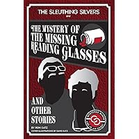 The Sleuthing Silvers and The Mystery of the Missing Reading Glasses and Other Stories: Baby Boomer Detective Short Stories, Where Age is an Edge The Sleuthing Silvers and The Mystery of the Missing Reading Glasses and Other Stories: Baby Boomer Detective Short Stories, Where Age is an Edge Kindle