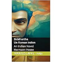 Siddhartha - Un Roman Indien / An Indian Novel: Tranzlaty Française English (French Edition)
