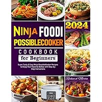 Ninja Foodi PossibleCooker Cookbook for Beginners 2024: Super Tasty & Easy Ninja PossibleCooker Recipes to Enjoy Your Favorite Dishes with Step-by-Step Instructions Ninja Foodi PossibleCooker Cookbook for Beginners 2024: Super Tasty & Easy Ninja PossibleCooker Recipes to Enjoy Your Favorite Dishes with Step-by-Step Instructions Paperback Kindle