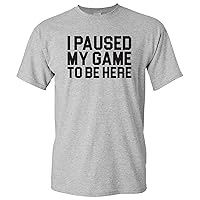 I Paused My Game to Be Here Block - Funny Video Gaming Gamer T Shirt