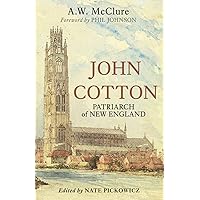 John Cotton: Patriarch of New England (The American Puritans) John Cotton: Patriarch of New England (The American Puritans) Paperback Kindle