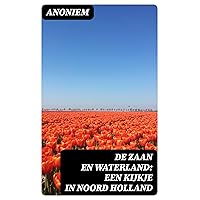 De Zaan en Waterland: Een kijkje in Noord Holland (Dutch Edition) De Zaan en Waterland: Een kijkje in Noord Holland (Dutch Edition) Kindle