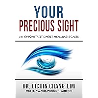 Your Precious Sight: An Optometrist's Most Memorable Cases Your Precious Sight: An Optometrist's Most Memorable Cases Kindle Paperback
