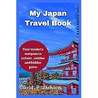 My Japan Travel Book: Your insider’s compass to culture , cuisine and hidden gems My Japan Travel Book: Your insider’s compass to culture , cuisine and hidden gems Kindle Paperback