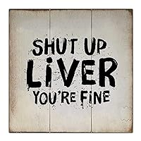 Vintage Wood Sign Shut Up Liver You're Fine Wall Hanging Quote Sign Farmhouse Wooden Plaque Rustic Wall Art Decor for Home Living Room Kitchen Bathroom Porch 12