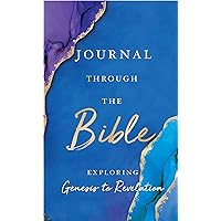 Journal Through the Bible: Explore Genesis to Revelation