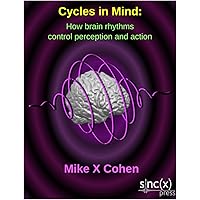 Cycles in mind: How brain rhythms control perception and action Cycles in mind: How brain rhythms control perception and action Kindle