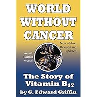World Without Cancer; The Story of Vitamin B17 World Without Cancer; The Story of Vitamin B17 Paperback