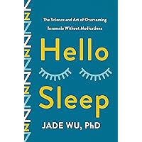 Hello Sleep: The Science and Art of Overcoming Insomnia Without Medications Hello Sleep: The Science and Art of Overcoming Insomnia Without Medications Hardcover Audible Audiobook Kindle Paperback