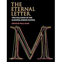The Eternal Letter: Two Millennia of the Classical Roman Capital (Codex Studies in Letterforms) The Eternal Letter: Two Millennia of the Classical Roman Capital (Codex Studies in Letterforms) Hardcover