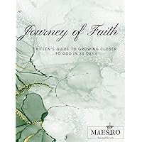 Journey of Faith: A Teen’s Guide To Growing Closer To God in 30 Days
