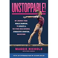 Unstoppable!: My Journey from World Champion to Athlete A to 8-Time NCAA National Gymnastics Champion and Beyond Unstoppable!: My Journey from World Champion to Athlete A to 8-Time NCAA National Gymnastics Champion and Beyond Hardcover Audible Audiobook Kindle