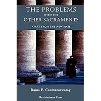 The Problems with the Other Sacraments: Apart from the New Mass The Problems with the Other Sacraments: Apart from the New Mass Paperback