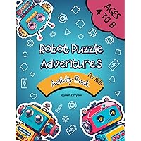 Robot Puzzle Adventures Activity Book: Crack Codes, Solve Puzzles, Spot Patterns & Sequences, and Stimulate Creativity for Kids Ages 4 to 8