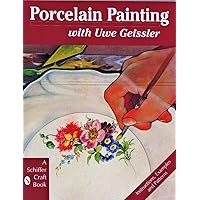 Porcelain Painting with Uwe Geissler (A Schiffer Craft Book) Porcelain Painting with Uwe Geissler (A Schiffer Craft Book) Paperback