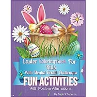 Easter Coloring Book For Kid With Mental Challenges: Fun Activities With Positive Affirmations Easter Coloring Book For Kid With Mental Challenges: Fun Activities With Positive Affirmations Paperback