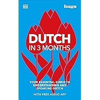 Dutch in 3 Months with Free Audio App: Your Essential Guide to Understanding and Speaking Dutch (Hugo in 3 Months) Dutch in 3 Months with Free Audio App: Your Essential Guide to Understanding and Speaking Dutch (Hugo in 3 Months) Paperback Kindle